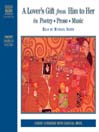 A Lover's Gift from Him to Her in Poetry, Prose, Music